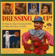 Title: Dressing Up: 50 Step-By-Step Amazing Outfits to Make and Faces to Paint, Author: Petra Boase