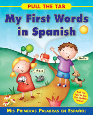 Title: Pull the Tab: My First Words in Spanish: Mis Primeras Palabras en Espanol - Pull the Tab To See the Hidden Words!, Author: Sally Delaney
