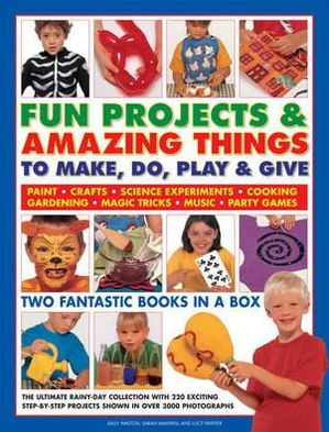 Fun Projects & Amazing Things To Make, Do, Play & Give: Two fantastic books in a box: the ultimate rainy-day collection with 220 exciting step-by-step projects shown in over 3000 photographs