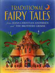 Title: Traditional Fairy Tales from Hans Christian Andersen and The Brothers Grimm: Over 20 classic adventures by the master storytellers, Author: Nicola Baxter