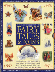 Title: Classic Collection of Fairy Tales & Poems: Best-loved poetry and prose from the great writers, including Hans Christian Andersen, John Keats, Lewis Carroll, the Brothers Grimm and Walt Whitman, Author: Nicola Baxter