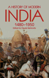 Title: A History of Modern India, 1480-1950, Author: Claude Markovits