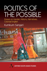 Title: Politics of the Possible: Essays on Gender, History, Narratives, Colonial English, Author: Kumkum Sangari