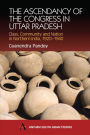 The Ascendancy of the Congress in Uttar Pradesh: Class, Community and Nation in Northern India, 1920-1940 / Edition 2