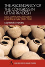The Ascendancy of the Congress in Uttar Pradesh: Class, Community and Nation in Northern India, 1920-1940