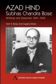 Title: Azad Hind: Subhas Chandra Bose, Writing and Speeches 1941-1943 / Edition 2, Author: Sisir K. Bose