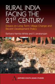 Title: Rural India Facing the 21st Century: Essays on Long Term Village Change and Recent Development Policy, Author: Barbara Harriss-White