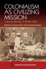 Colonialism As Civilizing Mission: Cultural Ideology in British India