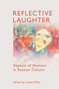 Title: Reflective Laughter: Aspects of Humour in Russian Culture, Author: Lesley Milne