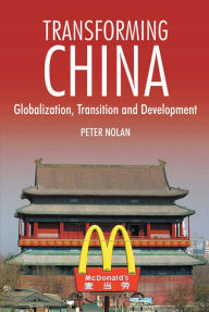 Title: Transforming China: Globalization, Transition and Development, Author: Peter Nolan