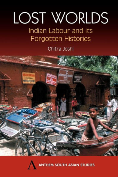 Lost Worlds: Indian Labour and its Forgotten Histories