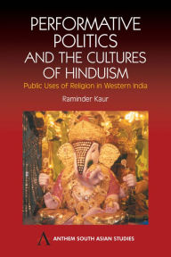 Title: Performative Politics and the Cultures of Hinduism, Author: Raminder Kaur