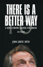 There is a Better Way: A New Economic Agenda for Labour / Edition 2