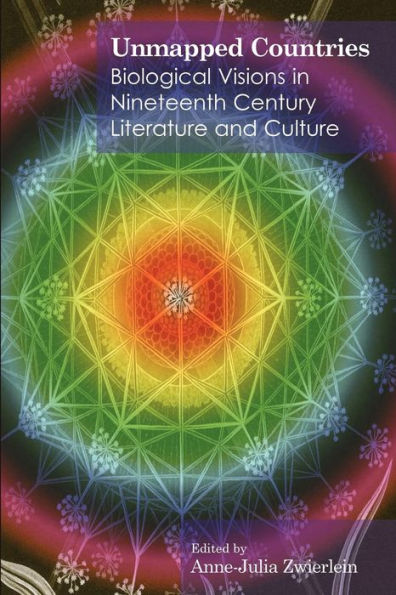 Unmapped Countries: Biological Visions Nineteenth Century Literature and Culture