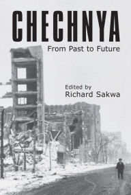 Title: Chechnya: From Past to Future, Author: Richard Sakwa