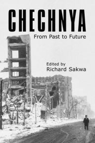 Title: Chechnya: From Past to Future, Author: Richard Sakwa
