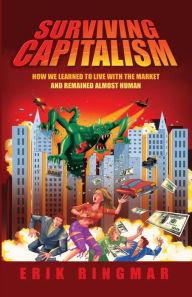 Title: Surviving Capitalism: How We Learned to Live with the Market and Remained Almost Human, Author: Erik Ringmar
