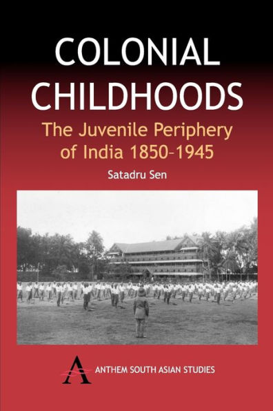 Colonial Childhoods: The Juvenile Periphery of India 1850-1945