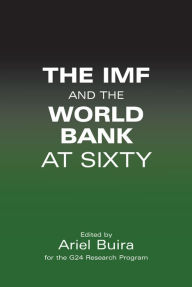 Title: The IMF and the World Bank at Sixty, Author: Ariel Buira
