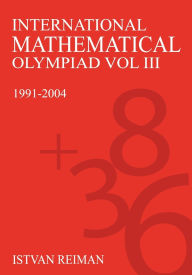 Title: International Mathematical Olympiad Volume 3: 1991?2004, Author: Istvan Reiman