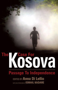 Title: The Case for Kosova: Passage to Independence, Author: Anna Di Lellio