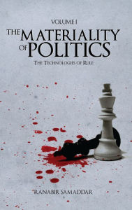 Title: The Materiality of Politics: Volume 1: The Technologies of Rule, Author: Ranabir Samaddar