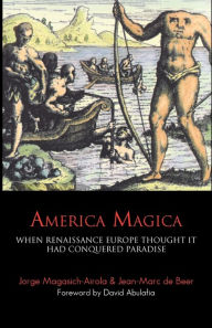 Title: America Magica: When Renaissance Europe Thought it had Conquered Paradise / Edition 2, Author: Jean-Marc De Beer