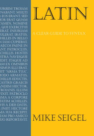 Title: Latin: A Clear Guide to Syntax, Author: Mike Seigel