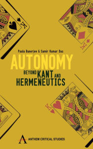 Title: Autonomy: Beyond Kant and Hermeneutics, Author: Paula Banerjee