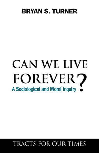 Can We Live Forever?: A Sociological and Moral Inquiry