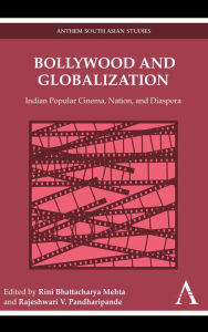 Title: Bollywood and Globalization: Indian Popular Cinema, Nation, and Diaspora, Author: Rini Bhattacharya Mehta