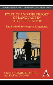 Title: Politics and the Theory of Language in the USSR 1917-1938: The Birth of Sociological Linguistics, Author: Craig Brandist