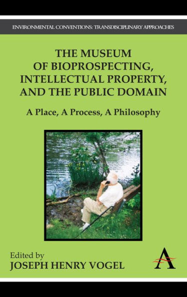 The Museum of Bioprospecting, Intellectual Property, and the Public Domain: A Place, A Process, A Philosophy