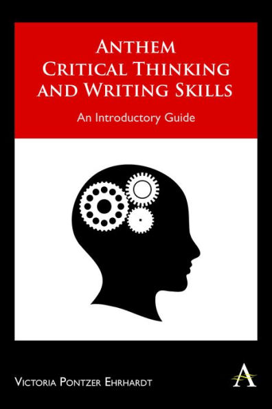 Anthem Critical Thinking and Writing Skills: An Introductory Guide