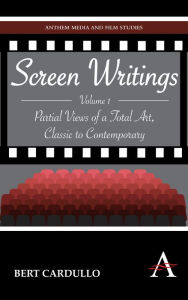 Title: Screen Writings: Partial Views of a Total Art, Classic to Contemporary, Author: Bert Cardullo