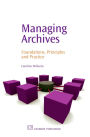 Managing Archives: Foundations, Principles and Practice