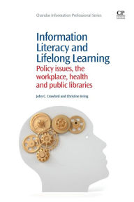 Title: Information Literacy and Lifelong Learning: Policy Issues, the Workplace, Health and Public Libraries, Author: John Crawford