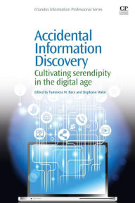 Title: Accidental Information Discovery: Cultivating Serendipity in the Digital Age, Author: Tammera M. Race