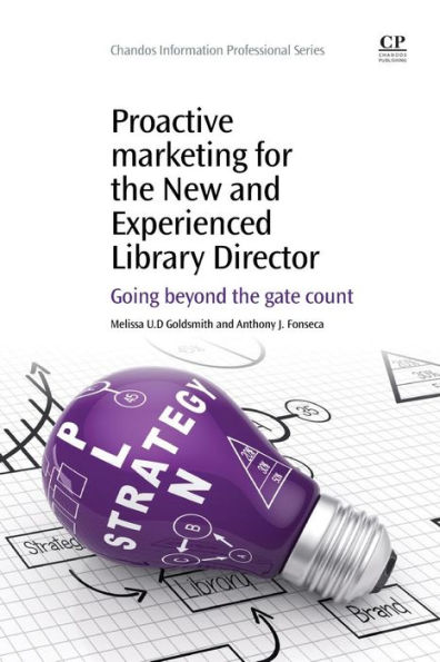 Proactive Marketing for the New and Experienced Library Director: Going Beyond the Gate Count