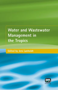 Title: Water and Wastewater Management in the Tropics, Author: Jens Lonholdt