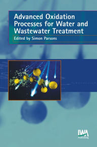 Title: Advanced Oxidation Processes for Water and Wastewater Treatment, Author: Simon Parsons