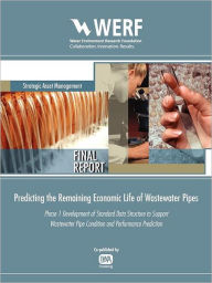 Title: Predicting the Remaining Economic Life of Wastewater Pipes: Phase 1 Development of Standard Data Structure to Support Wastewater Pipe Condition and Pe, Author: Sunil K. Sinha