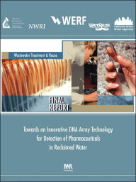 Title: Towards an Innovative DNA Array Technology Detection of Pharmaceuticals in Reclaimed Water, Author: S. W. Kullman