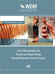 Title: Fate of Pharmaceuticals and Personal Care Products Through Municipal Wastewater Treatment Processes, Author: Roger Stephenson