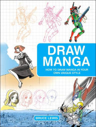 Title: Draw Manga: How to Draw Manga In Your Own Unique Style, Author: Bruce Lewis