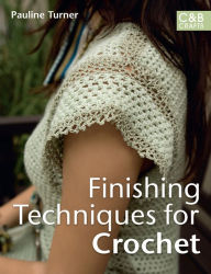 Title: Finishing Techniques for Crochet, Author: Pauline Turner