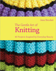Title: The Gentle Art of Knitting: 40 Projects Inspired by Everyday Beauty, Author: Jane Brocket