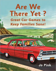 Title: Are We There Yet?: Great Car Games to Keep Families Sane!, Author: Jo Pink