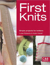 Title: First Knits: Simple Projects for Knitters, Author: Luise Roberts