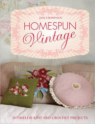 Title: Homespun Vintage: 20 Timeless Knit and Crochet Projects, Author: Jane Crowfoot